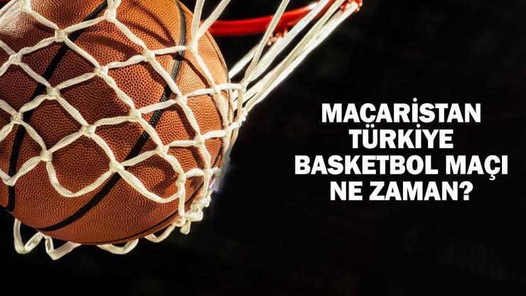 Dev Adamlar'ın 12 adayı Macaristan - Türkiye basketbol maçı ne zaman, saat kaçta, hangi kanalda yapılacak?