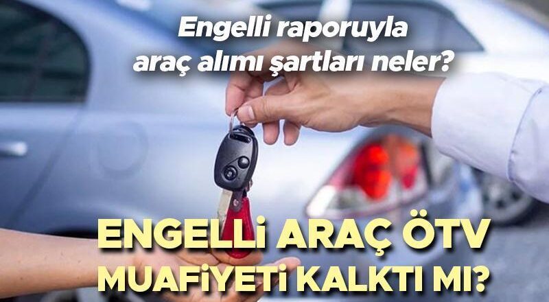 ENGELLİ ARAÇLARDA ÖTV MUAFİYETİ ŞARTLARI SON HABER 2024 || Engelli araçlarına uygulanan ÖTV indirimi kaldırıldı. ÖTV’siz engelli aracı almanın şartları nelerdir? Engelli raporlu araç almanın yeni koşulları açıklandı!